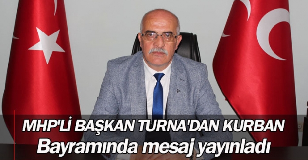 MHP'li Başkan Turna'dan Kurban Bayramında mesaj yayınladı