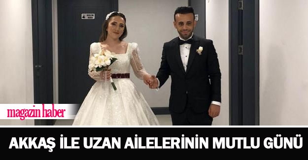 AKKAŞ ile UZAN ailelerinin mutlu günü