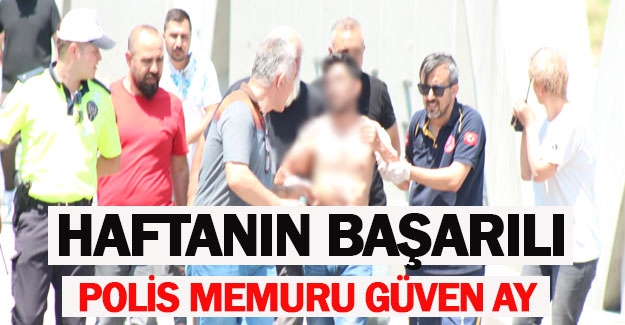 Haftanın başarılı polisi Güven Ay