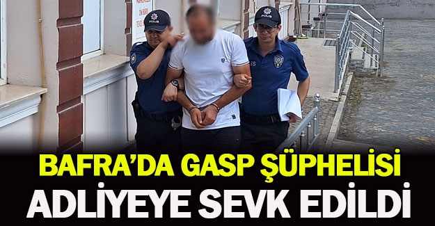 Samsun’da gasp şüphelisi adliyeye sevk edildi