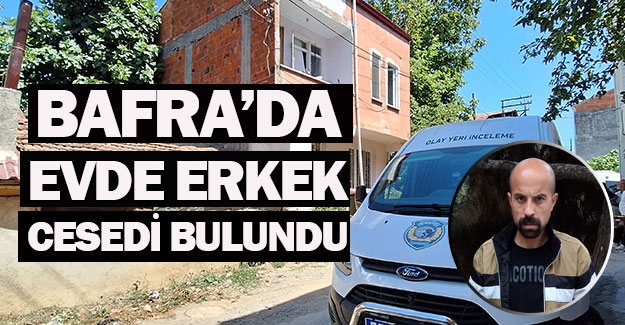 Bafra'da bir kişi evinde ölü bulundu