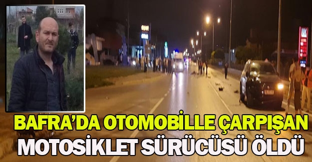 Bafra'da otomobilin çarptığı motosiklet sürücüsü öldü