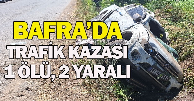 Bafra'da trafik kazası 1 ölü, 2 yaralı