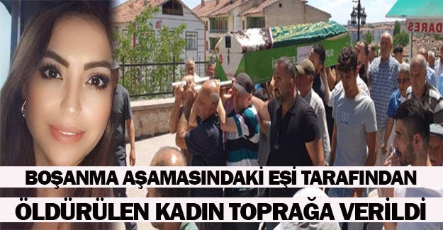 Eşi tarafından öldürülen kadın toprağa verildi