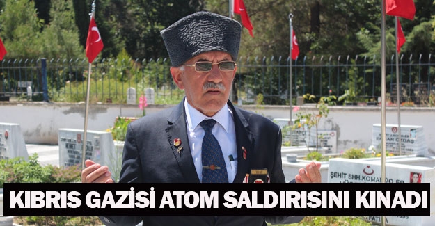 Kıbrıs Gazisi Atom Saldırısını kınadı