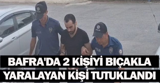 Bafra'da 2 kişiyi bıçakla yaralayan kişi tutuklandı