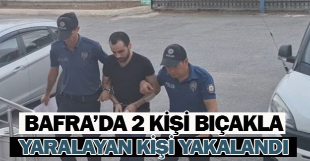 Bafra'da 2 kişiyi bıçaklayan kişi yakalandı