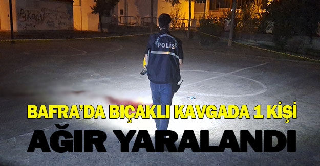 Bafra'da bıçaklı kavga, 1 ağır yaralı