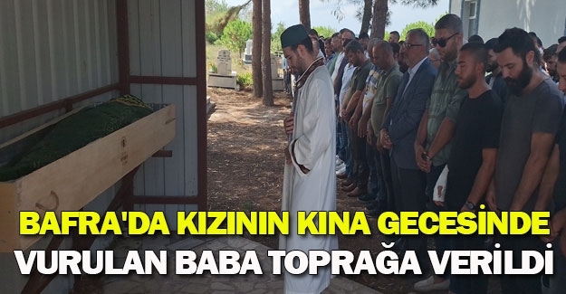 Bafra'da kızının kına gecesinde ölen baba toprağa verildi