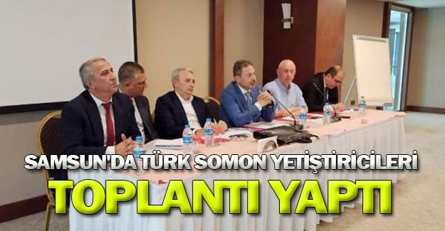 Samsun'da Türk Somon yetiştiricileri toplantı yaptı