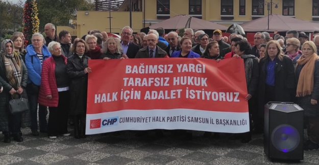 CHP Samsun’dan Adalet Ve Hukuk krizi tepkisi