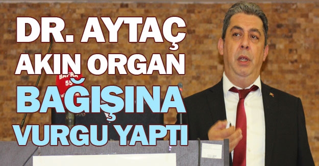 Aytaç Akın organ bağışına vurgu yaptı