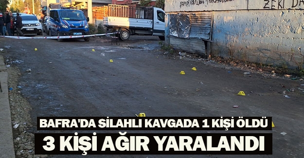 Bafra'da silahlı kavgada 1 kişi öldü, 3 kişi ağır yaralandı