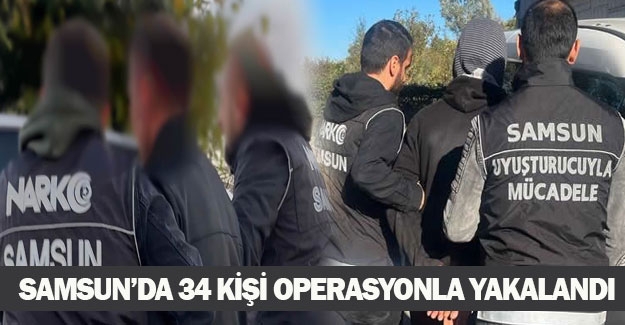 Samsun'da operasyon, 34 kişi yakalandı