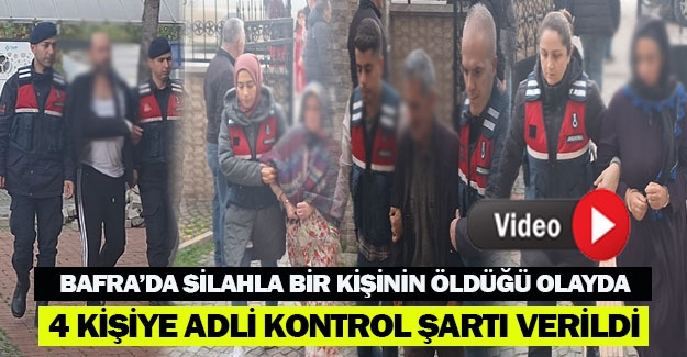 Samsun’da silahla bir kişinin öldüğü olayda 4 kişiye adli kontrol şartı verildi