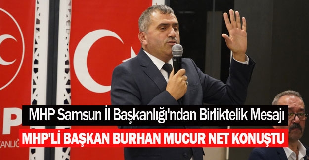 MHP'li Başkan Burhan Mucur net konuştu