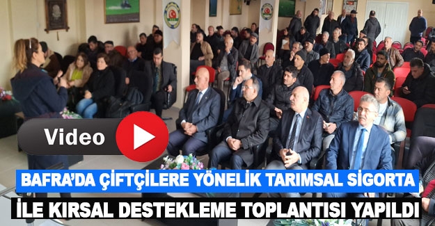 Bafra’da çiftçilere yönelik tarımsal sigorta ile kırsal destekleme toplantısı yapıldı