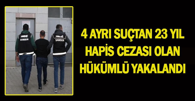 Samsun'da 23 yıl hapis cezası bulunan hükümlü yakalandı