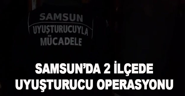 Samsun'da uyuşturucu operasyonun 3 kişi yakalandı