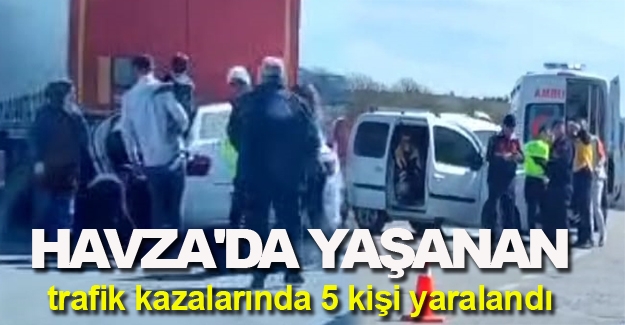 Havza'da yaşanan trafik kazalarında 5 kişi yaralandı