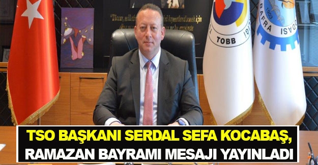 TSO Başkanı Kocabaş, Ramazan Bayramı mesajı yayınladı