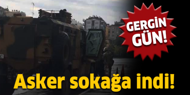 Asker sokağa indi! Gergin gün...