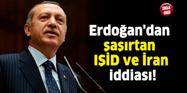 Erdoğan'dan şaşırtan IŞİD ve İran iddiası!