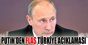 Putin'den flaş Türkiye açıklaması