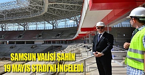 Samsun Valisi Şahin, 19 Mayıs Stadı'nı inceledi
