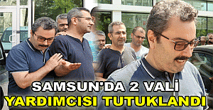 Samsun'da 2 vali yardımcısı tutuklandı