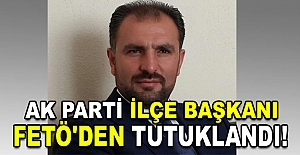 AK Parti İlçe Başkanı FETÖ'den tutuklandı!