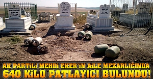 AK Partili Mehdi Eker'in aile mezarlığında 640 kilo patlayıcı bulundu!