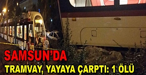 Samsun’da Tramvay, Yayaya Çarptı: 1 Ölü