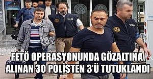 FETÖ operasyonunda gözaltına alınan 30 polisten 3’ü tutuklandı