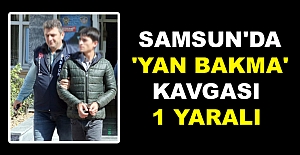 Samsun'da 'Yan bakma' kavgası:1 yaralı