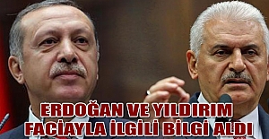 Erdoğan ve Yıldırım, faciayla ilgili bilgi aldı