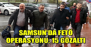 Samsun'da FETÖ operasyonu: 15 gözaltı