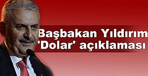 Başbakan Yıldırım 'Dolar' açıklaması