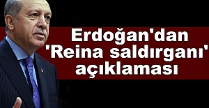 Erdoğan'dan 'Reina saldırganı' açıklaması