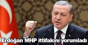 Erdoğan'dan MHP ittifakı yorumu