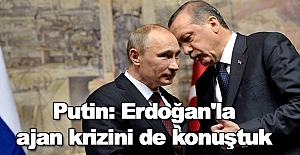 Putin: Erdoğan'la ajan krizini de konuştuk