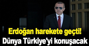 Erdoğan Harekete geçti