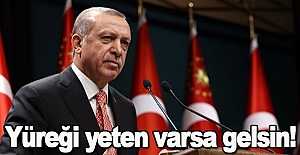 Erdoğan,Yüreği yeten varsa gelsin!