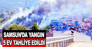 Samsun'da Yangın, 5 Ev tahliye edildi