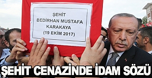 Erdoğan,Şehit cenazesinde idam sözü