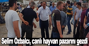 Selim Özbalcı, canlı hayvan pazarını gezdi