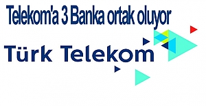 Türk Telekom'a 3 banka ortak oluyor
