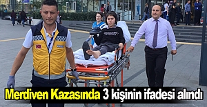 Merdiven Kazasında 3 kişinin ifadesi alındı