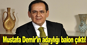 Mustafa Demir'in adaylığı balon çıktı!