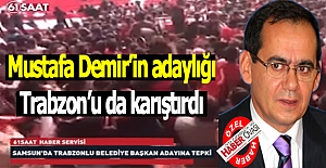 Mustafa Demir’in adaylığı Trabzon’u da karıştırdı